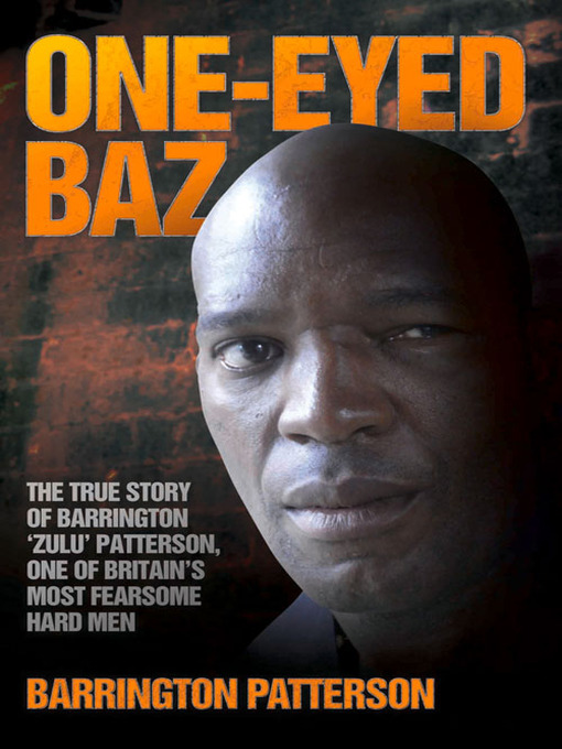 Cover image for One-Eyed Baz--The Story of Barrington 'Zulu' Patterson, One of Britain's Deadliest Men